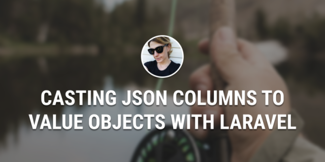 Casting JSON Columns to Value Objects with Laravel - Jess Archer