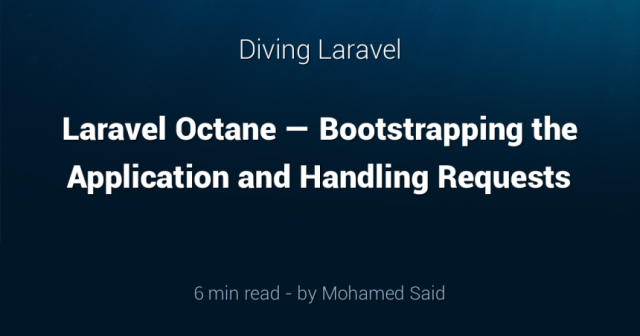Laravel Octane — Bootstrapping The Application And Handling Requests